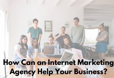 How Can an Internet Marketing Agency Help Your Business?